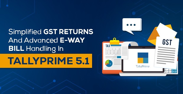 Enhanced e-Way Bill Management and Streamlined GST Returns in TallyPrime 5.1